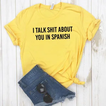Aš kalbu Šūdas Apie Jus ispanų Latina Moterys Medvilnės marškinėlius Hipster Juokingi marškinėliai Dovanų Lady Yong Mergina Viršuje Tee Lašas Laivas ZZZH-446